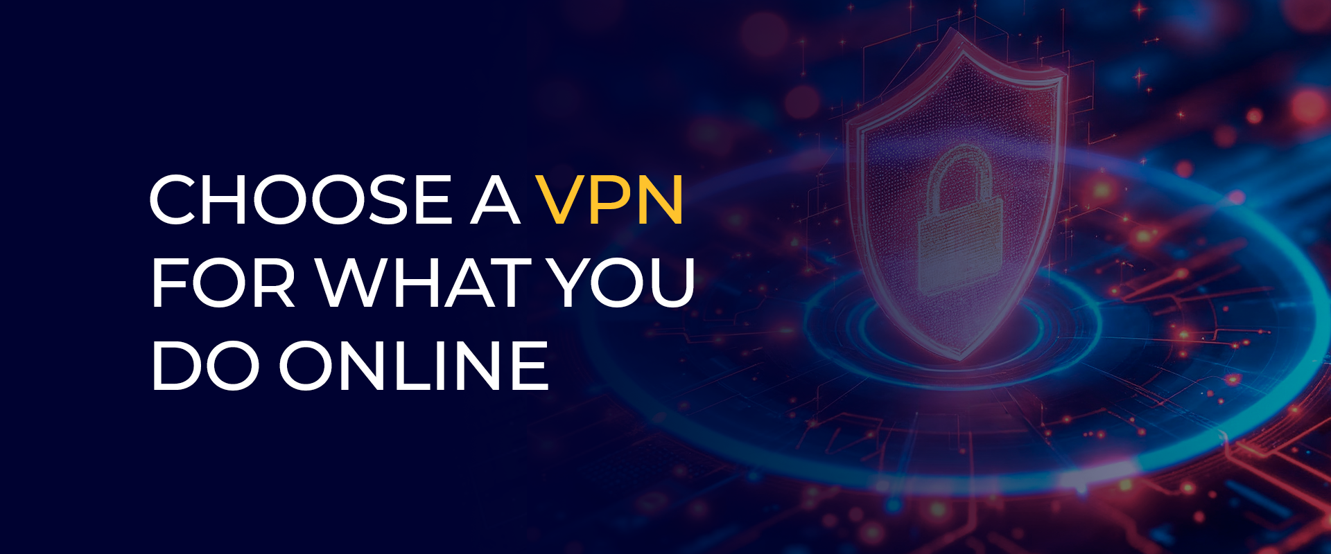 Choose a VPN for What You Do Online