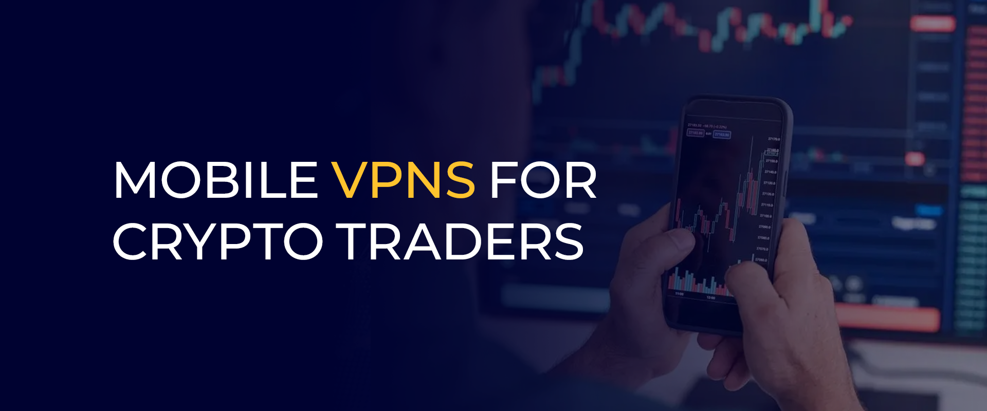 Mobile VPNs for Crypto Traders