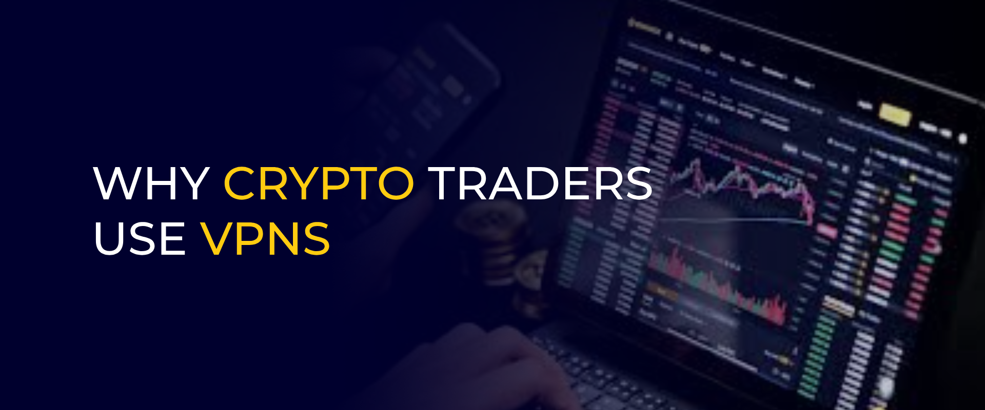 WHY CRYPTO TRADERS USE VPNS