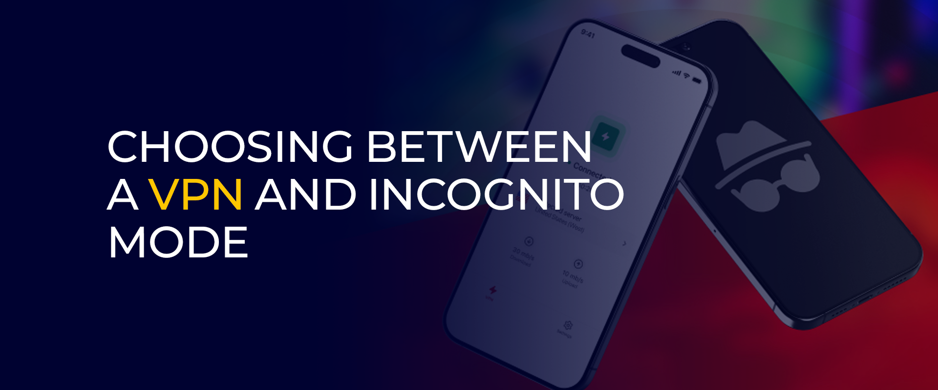 Choosing Between A VPN and Incognito Mode 