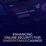 Enhancing Online Security for Sweepstakes Casinos