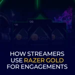 How Streamers Use Razer Gold for Engagements