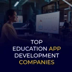 TOP EDUCATION APP DEVELOPMENT COMPANIES
