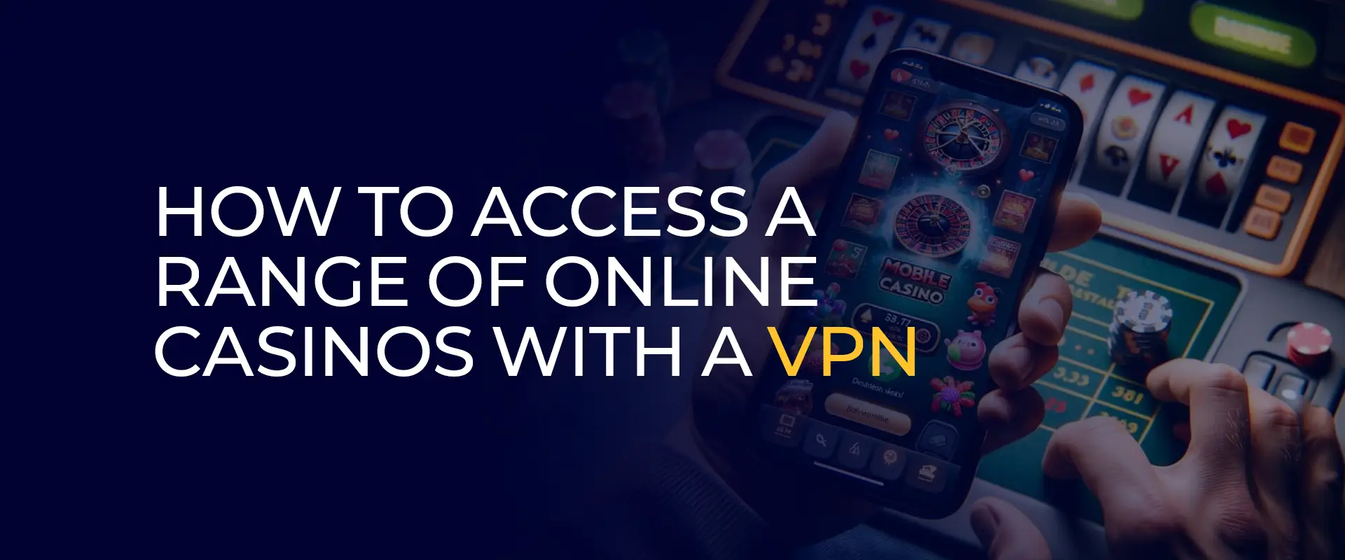 How to Access a Range of Online Casinos With a VPN 