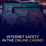 Internet Safety In the Online Casino