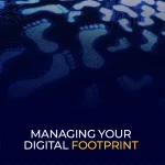 Managing Your Digital Footprint