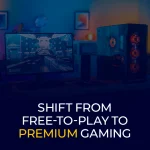 Shift From Free-To-Play to Premium Gaming