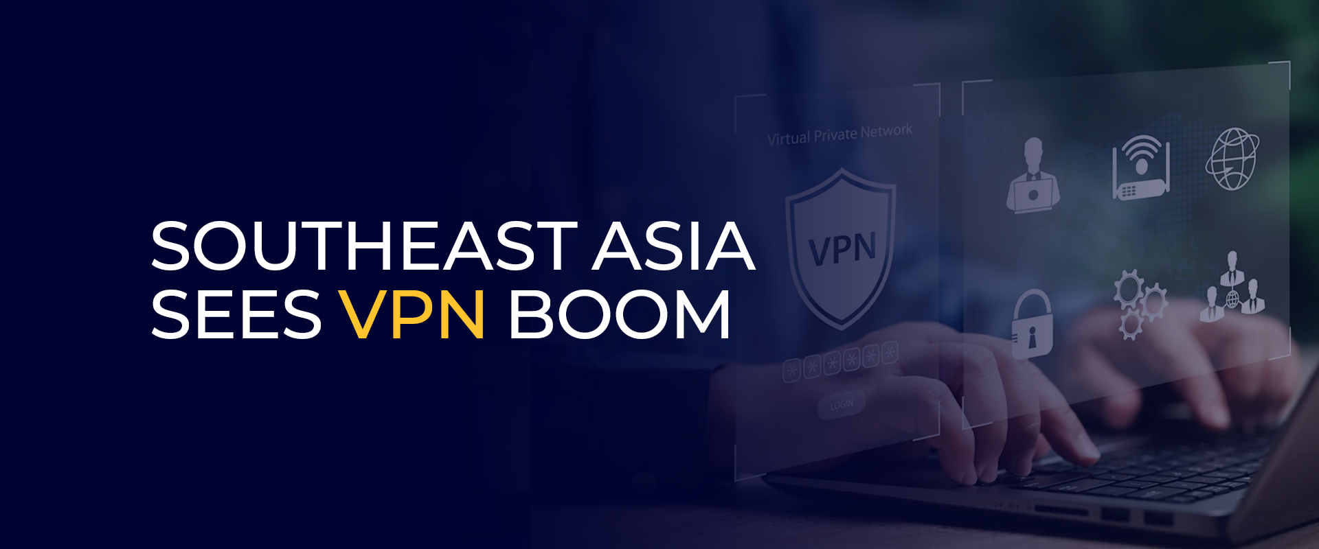Southeast Asia Sees VPN Boom