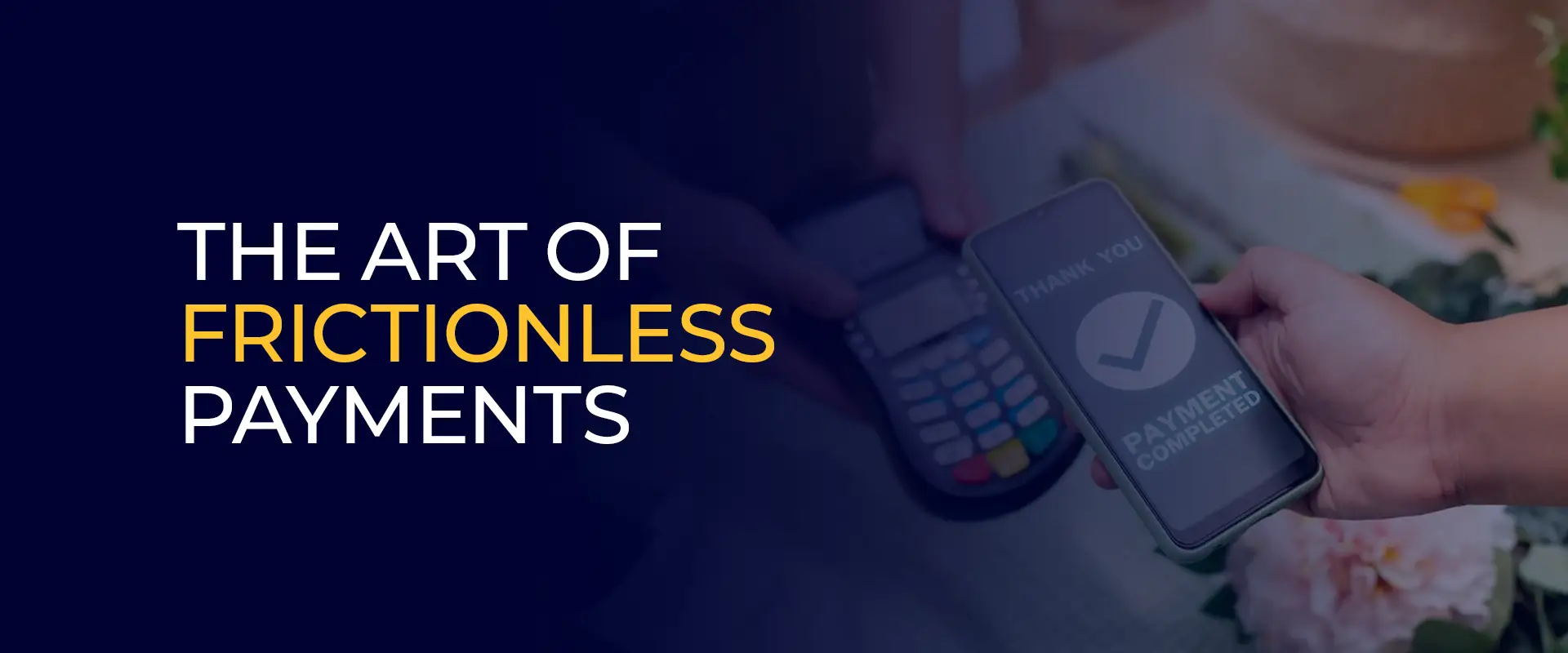The Art of Frictionless Payments 