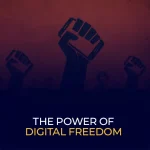 The Power of Digital Freedom