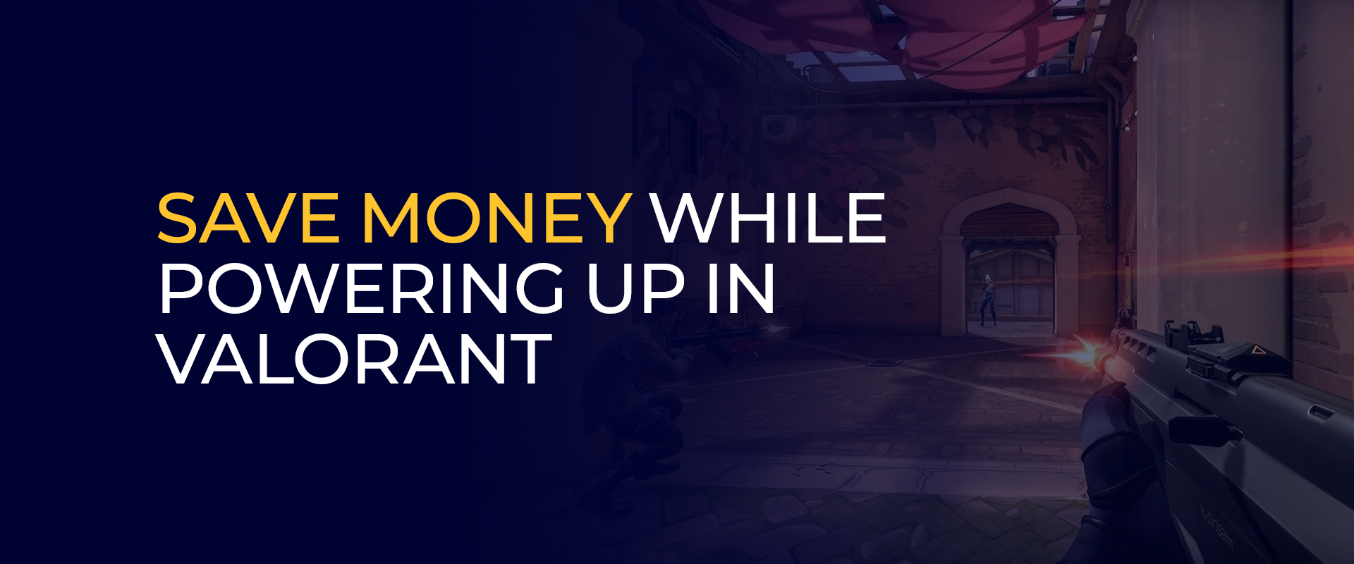 Save Money While Powering Up in Valorant