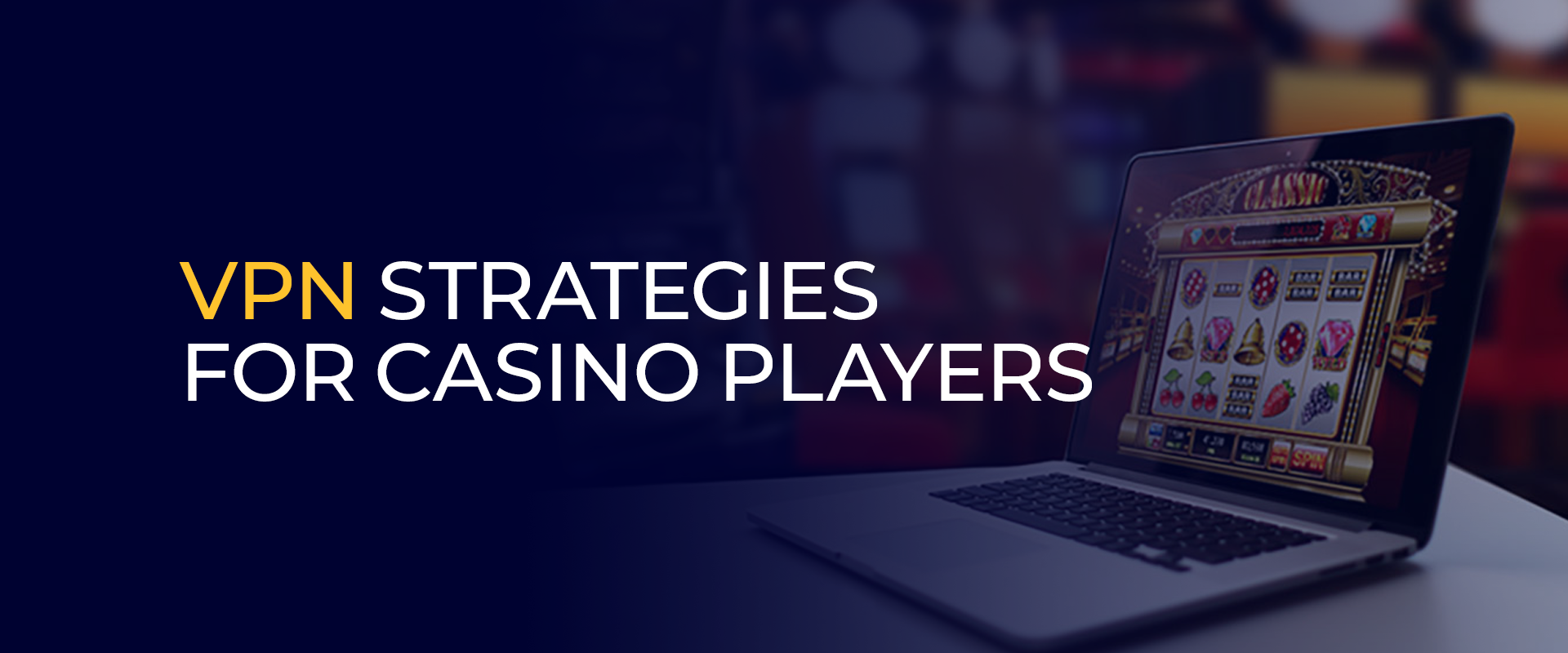 VPN Strategies for Casino Players