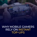 Why Mobile Gamers Rely on Instant Top-Ups