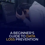 A Beginner's Guide to Data Loss Prevention