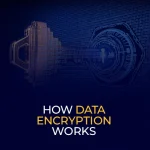 How Data Encryption Works