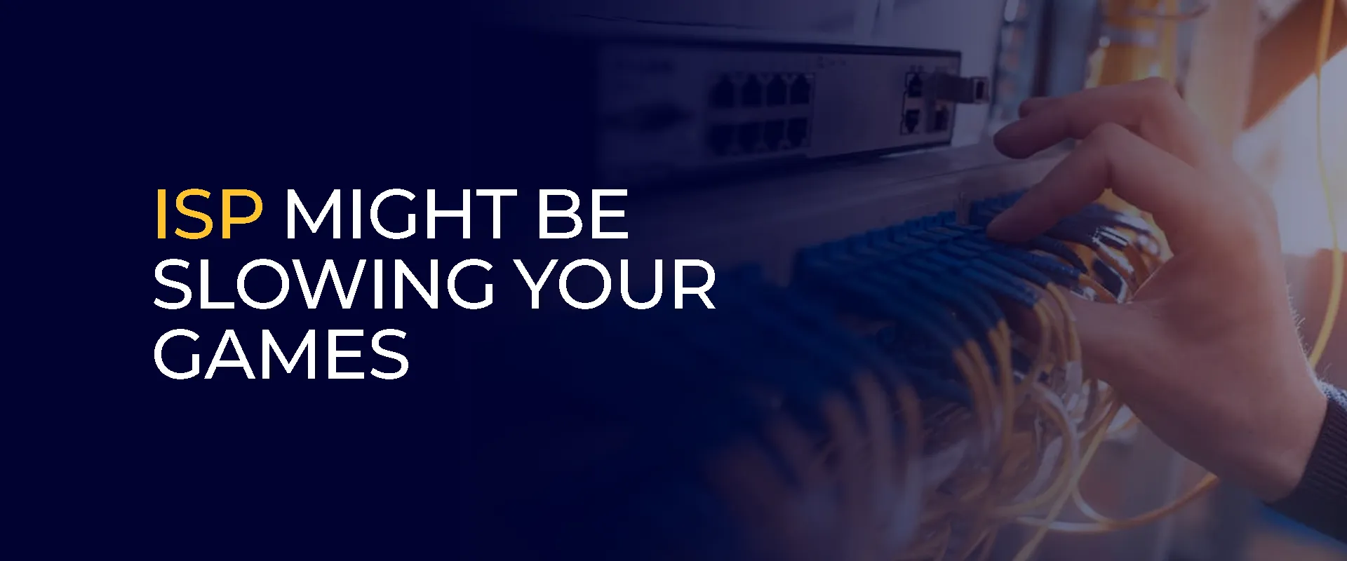 ISP Might Be Slowing Your Games