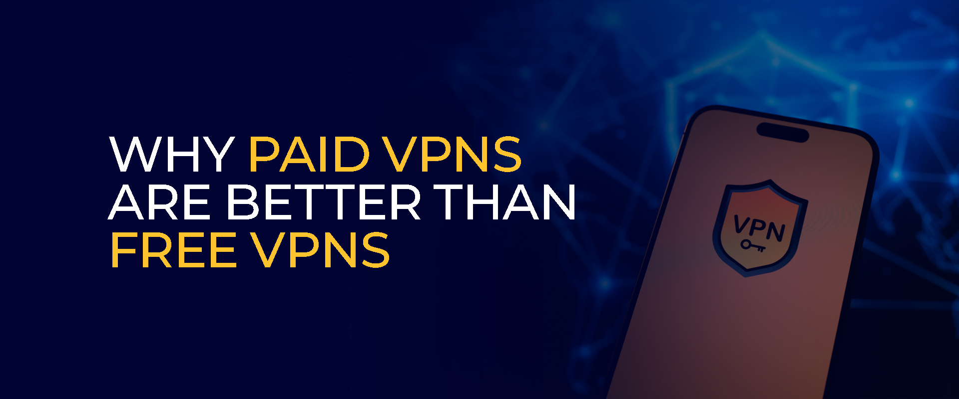 Why Paid VPNs Are Better Than Free VPNs