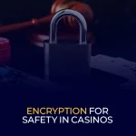 Encryption For Safety In Casinos