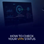 How to Check Your VPN Status