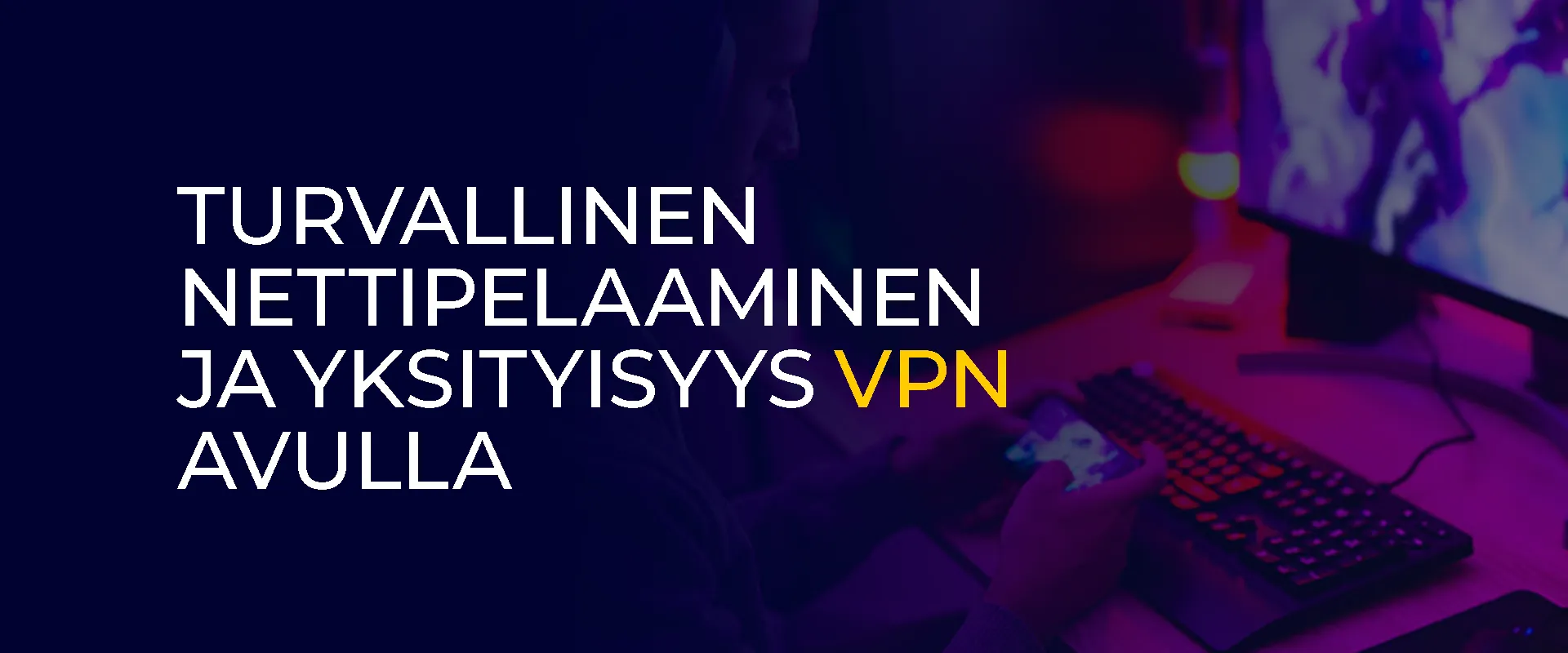 Turvallinen nettipelaaminen ja yksityisyys VPN avulla