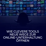 Wie clevere Tools neue Wege zur Online-Unterhaltung