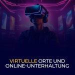 virtuelle Orte und Online-Unterhaltung