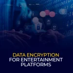 Data Encryption for Entertainment Platforms