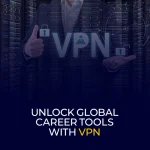 Unlock Global Career Tools with VPN