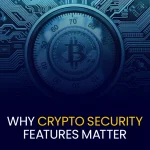 Why Crypto Security Features Matter