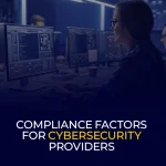 Compliance Factors for Cybersecurity Providers