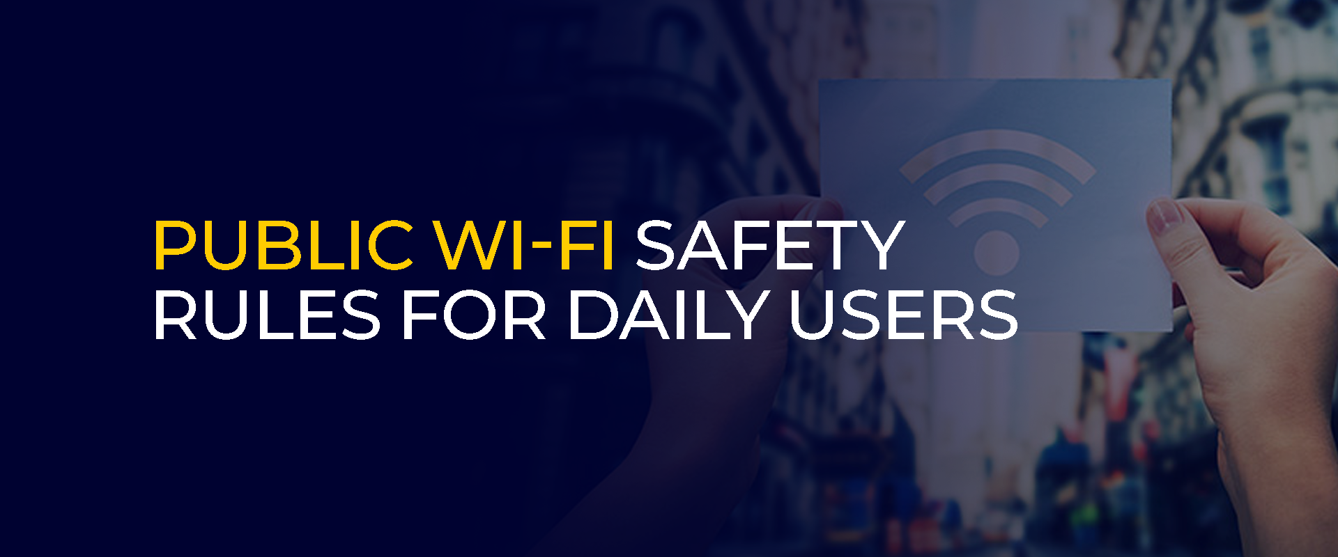 Public Wi-Fi Safety Rules for Daily Users