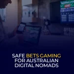 Safe Bets Gaming for Australian Digital Nomads