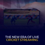 The New Era of Live Cricket Streaming