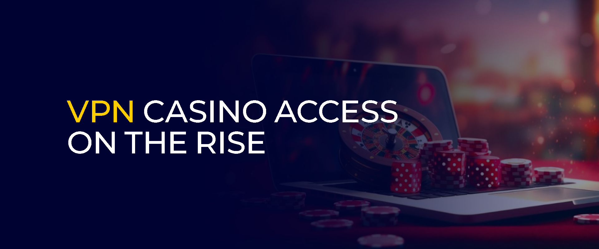 VPN Casino Access on the Rise