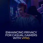 Enhancing Privacy for Casual Gamers with VPNs