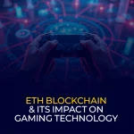 ETH Blockchain & Its Impact On Gaming Technology