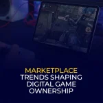 Marketplace Trends Shaping Digital Game Ownership
