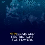 VPN Beats Geo Restrictions for Players