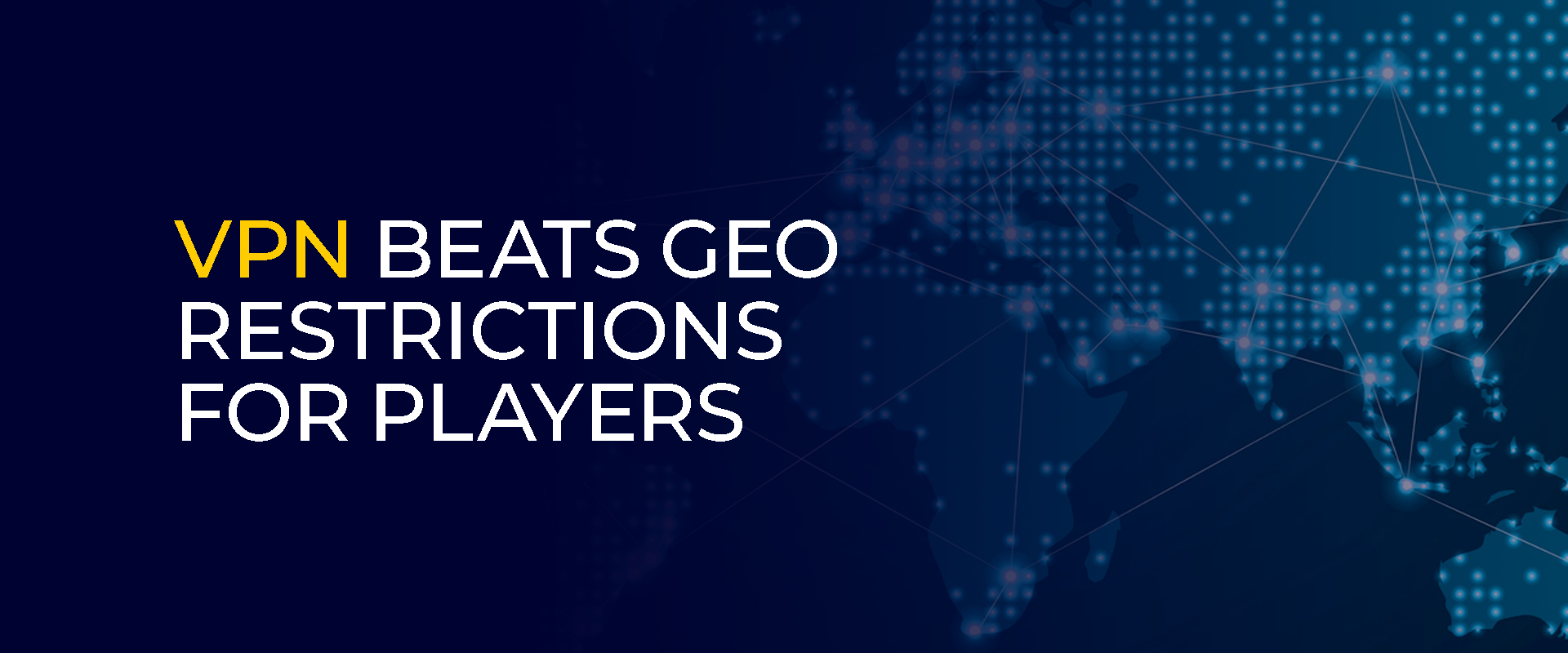 VPN Beats Geo Restrictions for Players 