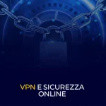 VPN e sicurezza online