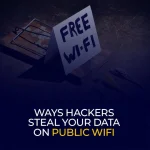 Ways Hackers Steal Your Data on Public WiFi