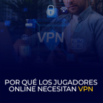 Por Qué Los Jugadores Online Necesitan VPN