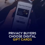 Privacy Buyers Choose Digital Gift Cards