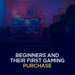 Beginners and Their First Gaming Purchase