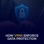 How VPNs Enforce Data Protection 540