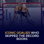 Iconic Goalies who skipped the Record books