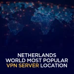 Netherlands - World Most Popular VPN Server Location