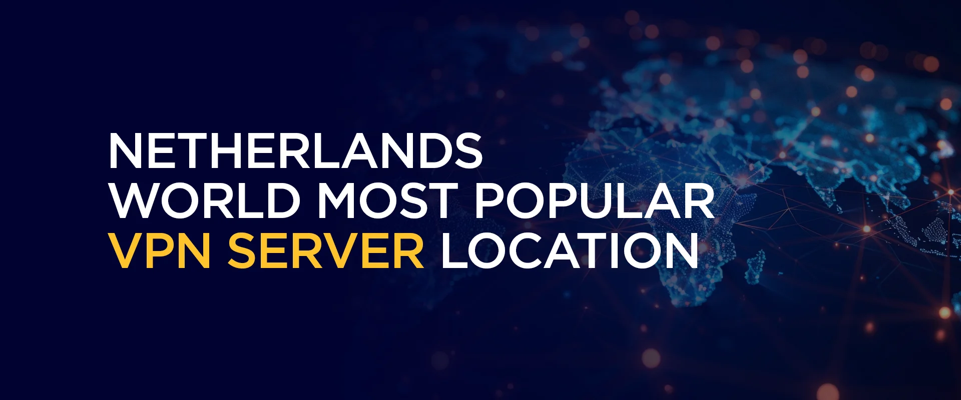 Netherlands - World Most Popular VPN Server Location