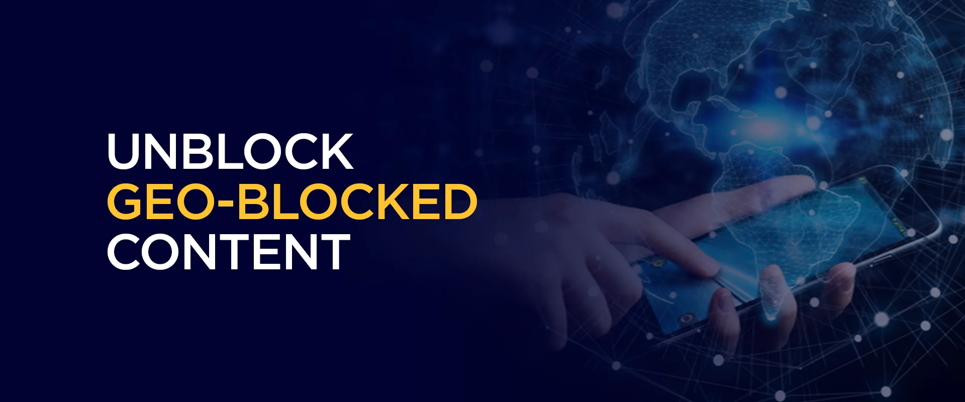 Unblock Geo-Blocked Content