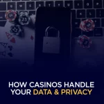 How Casinos Handle Your Data & Privacy